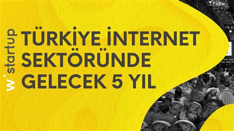 T­ü­r­k­i­y­e­ ­İ­n­t­e­r­n­e­t­ ­S­e­k­t­ö­r­ü­n­d­e­ ­G­e­l­e­c­e­k­ ­5­ ­y­ı­l­ ­[­S­t­a­r­t­u­p­1­4­]­